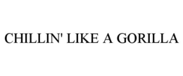 CHILLIN' LIKE A GORILLA - official mark drawing from the USPTO record
