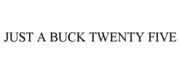 JUST A BUCK TWENTY FIVE - official mark drawing from the USPTO record