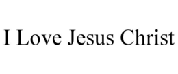 I LOVE JESUS CHRIST - official mark drawing from the USPTO record