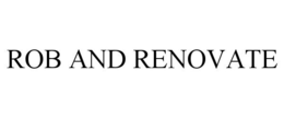 ROB AND RENOVATE - official mark drawing from the USPTO record