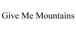 GIVE ME MOUNTAINS - official mark drawing from the USPTO record