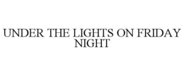 UNDER THE LIGHTS ON FRIDAY NIGHT - official mark drawing from the USPTO record