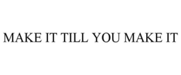 MAKE IT TILL YOU MAKE IT - official mark drawing from the USPTO record