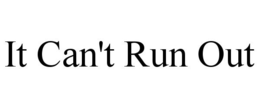 IT CAN'T RUN OUT - official mark drawing from the USPTO record