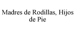 MADRES DE RODILLAS, HIJOS DE PIE - official mark drawing from the USPTO record