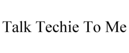 TALK TECHIE TO ME - official mark drawing from the USPTO record