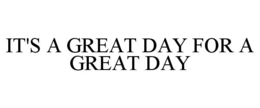 IT'S A GREAT DAY FOR A GREAT DAY - official mark drawing from the USPTO record