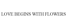 LOVE BEGINS WITH FLOWERS - official mark drawing from the USPTO record