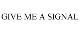 GIVE ME A SIGNAL - official mark drawing from the USPTO record