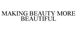 MAKING BEAUTY MORE BEAUTIFUL - official mark drawing from the USPTO record