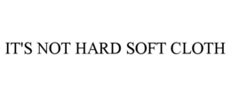 IT'S NOT HARD SOFT CLOTH - official mark drawing from the USPTO record