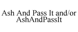 ASH AND PASS IT AND/OR ASHANDPASSIT - official mark drawing from the USPTO record