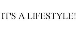 IT'S A LIFESTYLE! - official mark drawing from the USPTO record
