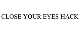 CLOSE YOUR EYES HACK - official mark drawing from the USPTO record