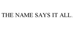THE NAME SAYS IT ALL. - official mark drawing from the USPTO record