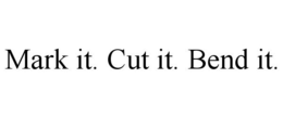 MARK IT. CUT IT. BEND IT. - official mark drawing from the USPTO record