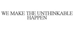 WE MAKE THE UNTHINKABLE HAPPEN - official mark drawing from the USPTO record