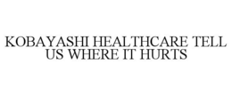 KOBAYASHI HEALTHCARE TELL US WHERE IT HURTS - official mark drawing from the USPTO record