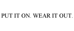 PUT IT ON. WEAR IT OUT. - official mark drawing from the USPTO record
