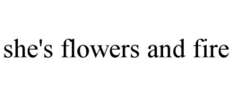 SHE'S FLOWERS AND FIRE - official mark drawing from the USPTO record