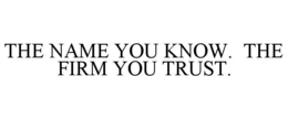 THE NAME YOU KNOW. THE FIRM YOU TRUST. - official mark drawing from the USPTO record