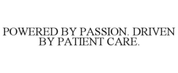 POWERED BY PASSION. DRIVEN BY PATIENT CARE. - official mark drawing from the USPTO record