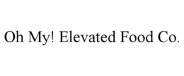 OH MY! ELEVATED FOOD CO. - official mark drawing from the USPTO record