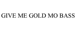 GIVE ME GOLD MO BASS - official mark drawing from the USPTO record