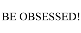 BE OBSESSED! - official mark drawing from the USPTO record