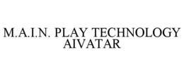 M.A.I.N. PLAY TECHNOLOGY AIVATAR - official mark drawing from the USPTO record