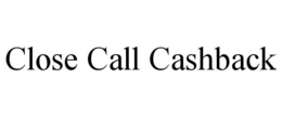 CLOSE CALL CASHBACK - official mark drawing from the USPTO record