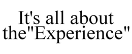 IT'S ALL ABOUT THE"EXPERIENCE" - official mark drawing from the USPTO record