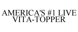 AMERICA'S #1 LIVE VITA-TOPPER - official mark drawing from the USPTO record