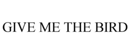 GIVE ME THE BIRD - official mark drawing from the USPTO record