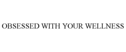 OBSESSED WITH YOUR WELLNESS - official mark drawing from the USPTO record